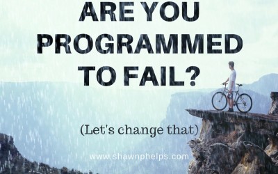 Are You Programmed to Fail? (Let’s change that)